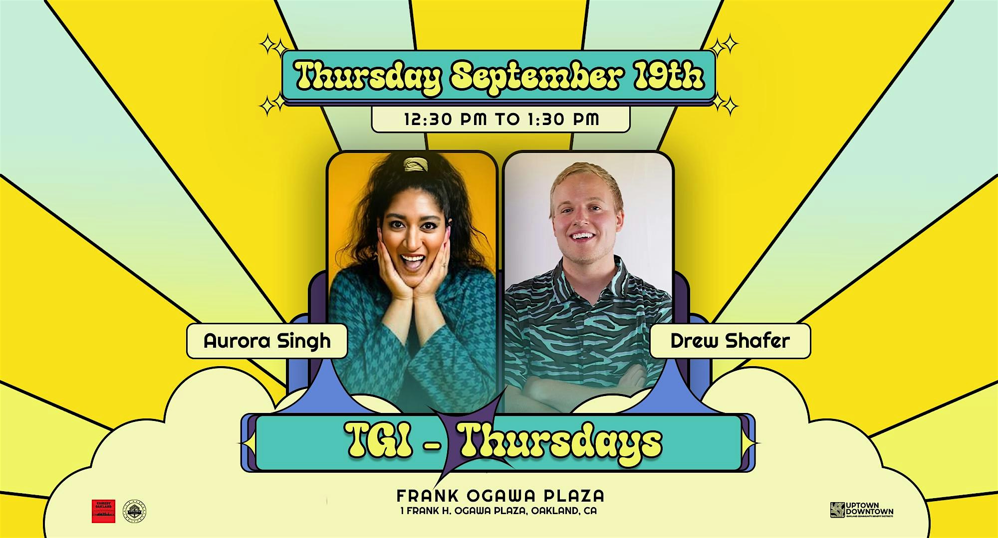 TGI-Thursdays: Comedy on the Plaza featuring Aurora Singh & Drew Shafer – Oakland, CA