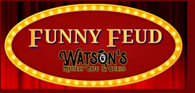 Watson’s Live! Funny Feud Adult Comedy – BOISE, ID