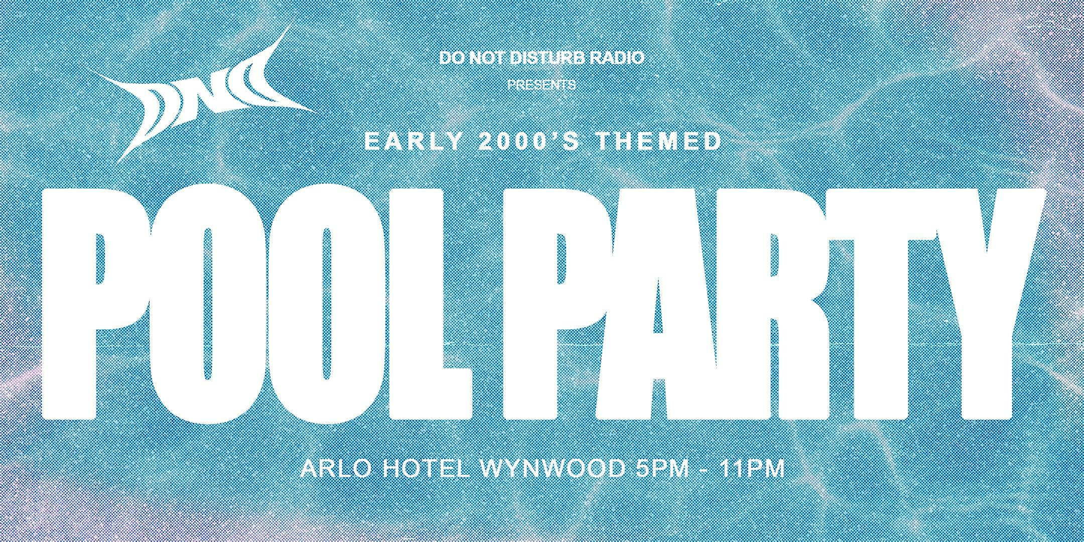 DND: EARLY 2000S THEMED POOL PARTY @ ARLO HOTEL – Miami, FL