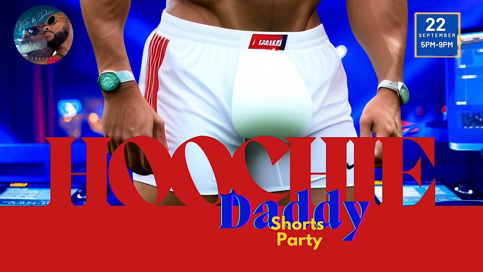 Keith & Dexter Present: Hoochie Daddy/Mama Shorts Party – Houston, TX