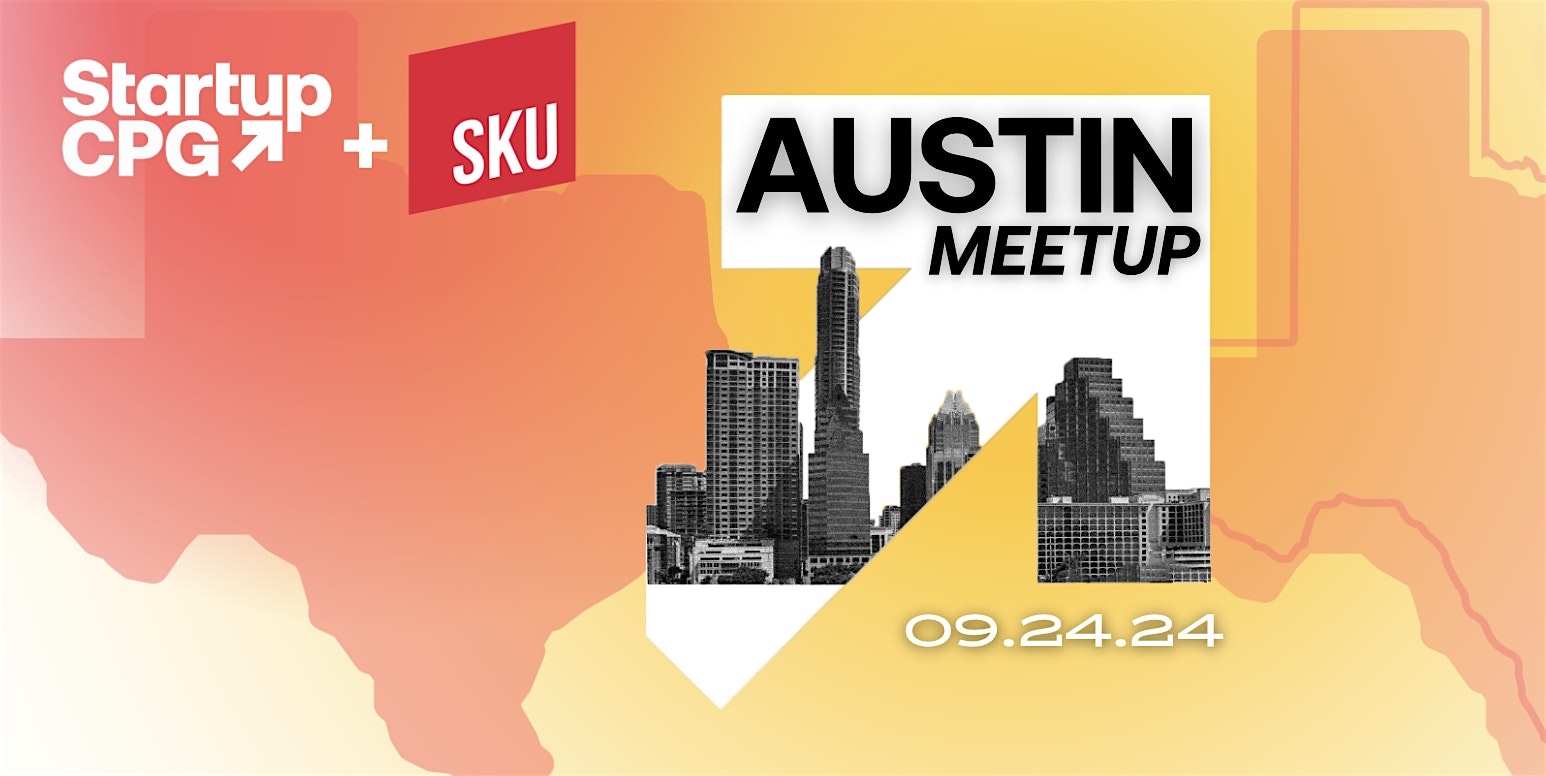 Startup CPG & SKU Austin Meetup – September 2024 – Austin, TX