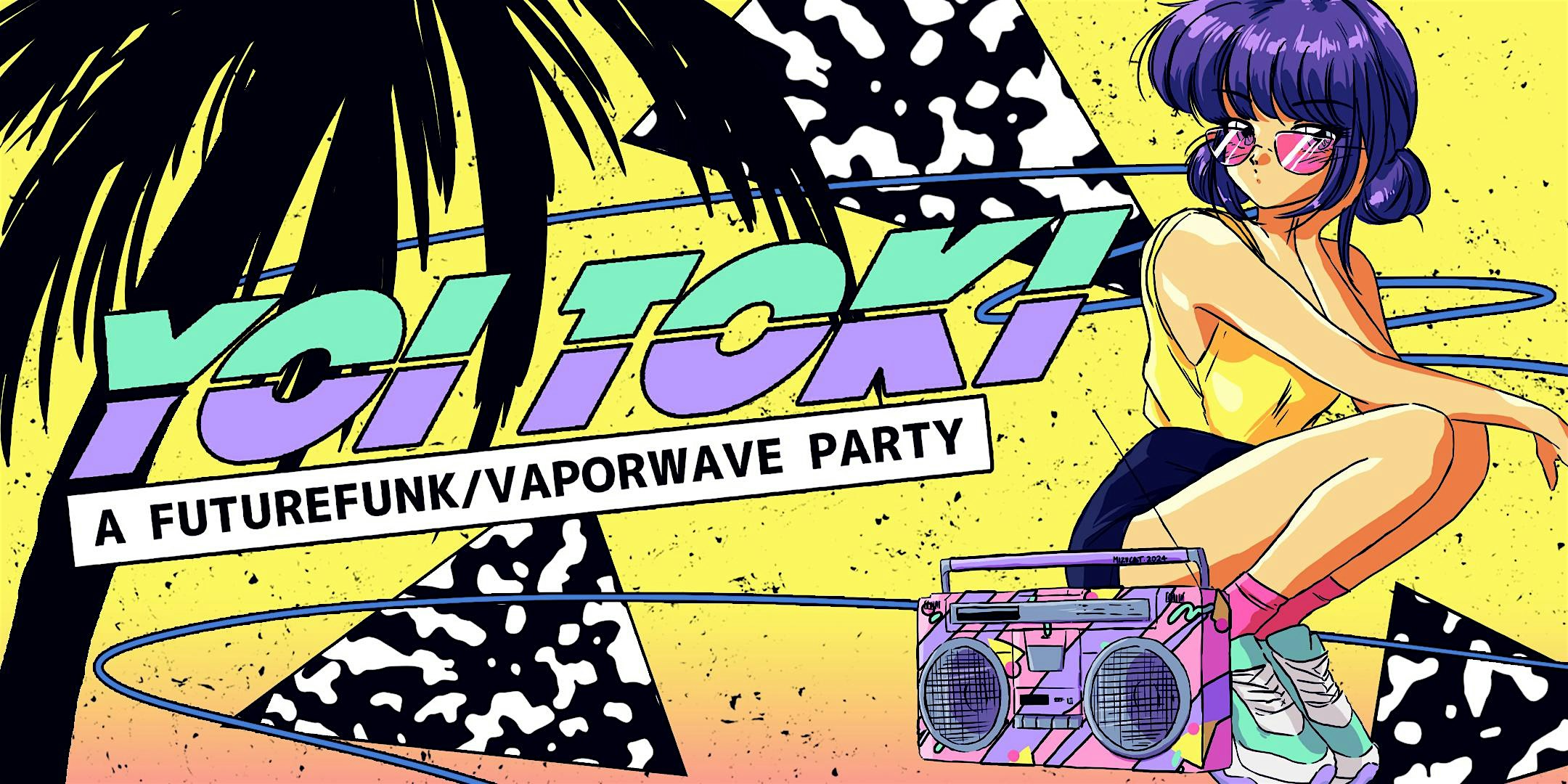 YOI TOKI [SF] – A FUTURE FUNK / VAPORWAVE PARTY – San Francisco, CA