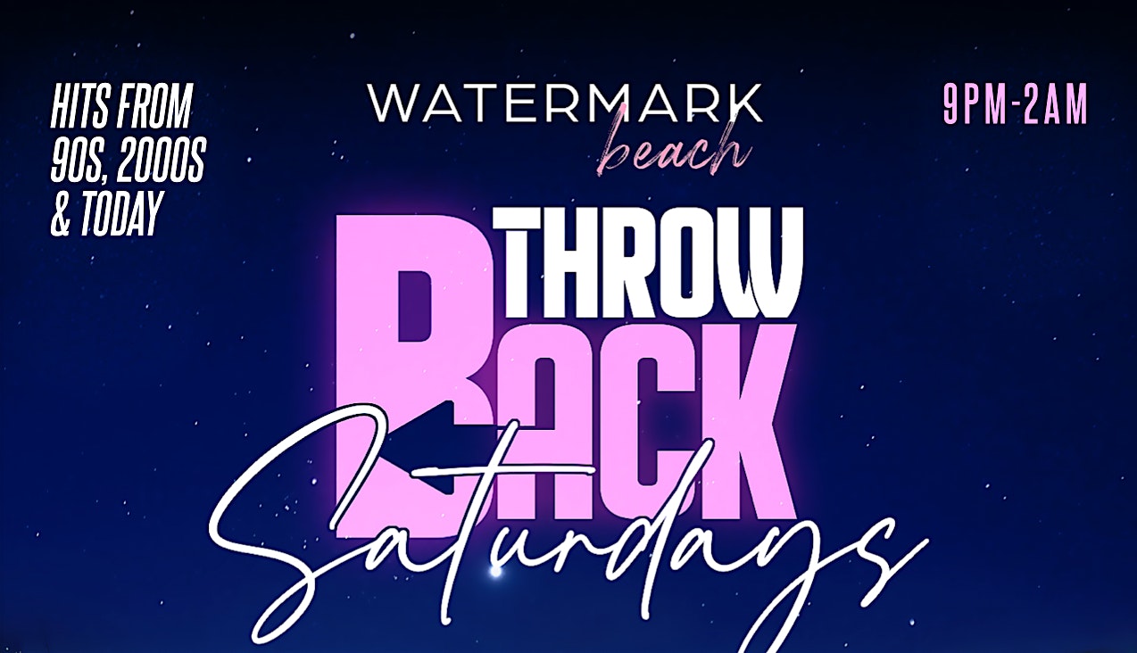 9/28 THROW BACK SATURDAYS @ WATERMARK BEACH CLUB New York City – New York, NY