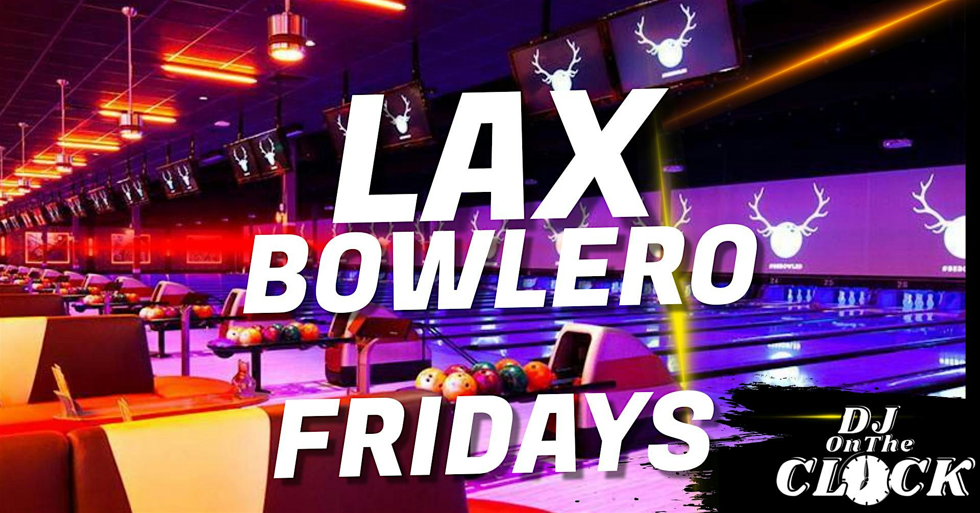 LAX Unlimited BOWLING PARTY w/ DJ OnTheCLOCK – Los Angeles, CA