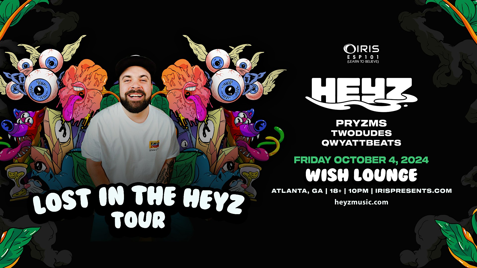 Iris Presents: Heyz “Lost In The Heyz” Tour @ Wish Lounge | Fri, Oct 4th! – Atlanta, GA