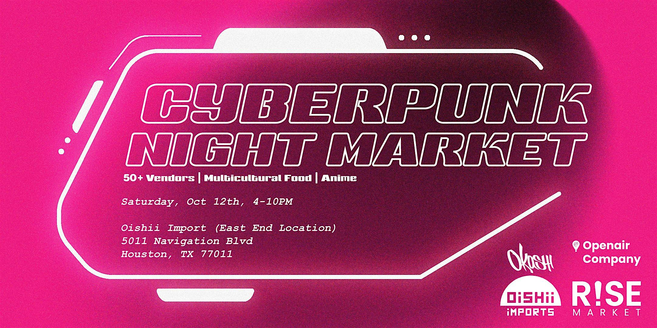 Cyberpunk Night Market at Oishii Import East End Sat. 10/12 – Houston, TX