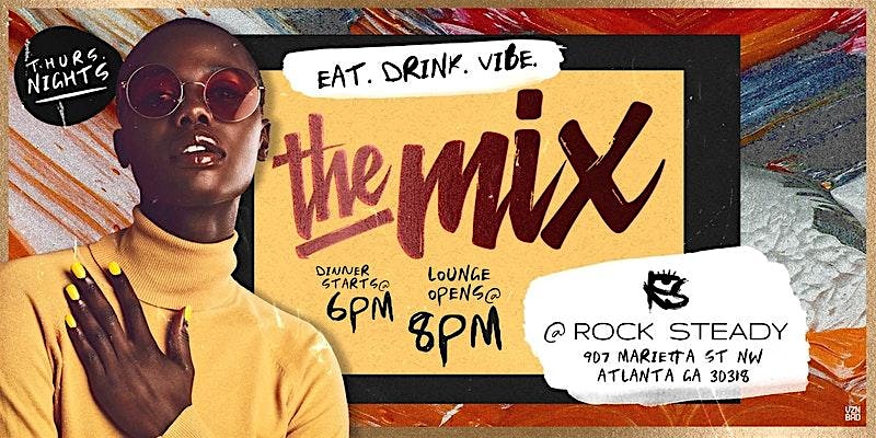 ATLANTA Thursdays at ‘The Mix’ @ Rock Steady – Eat.Drink.Vibe. – Atlanta, GA