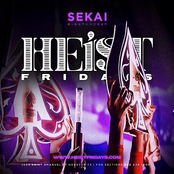 HEIST FRIDAYS @SEKAI |BOOKWITHKP| FREE RSVP| PARTYWITHTHEINCROWD – Houston, TX