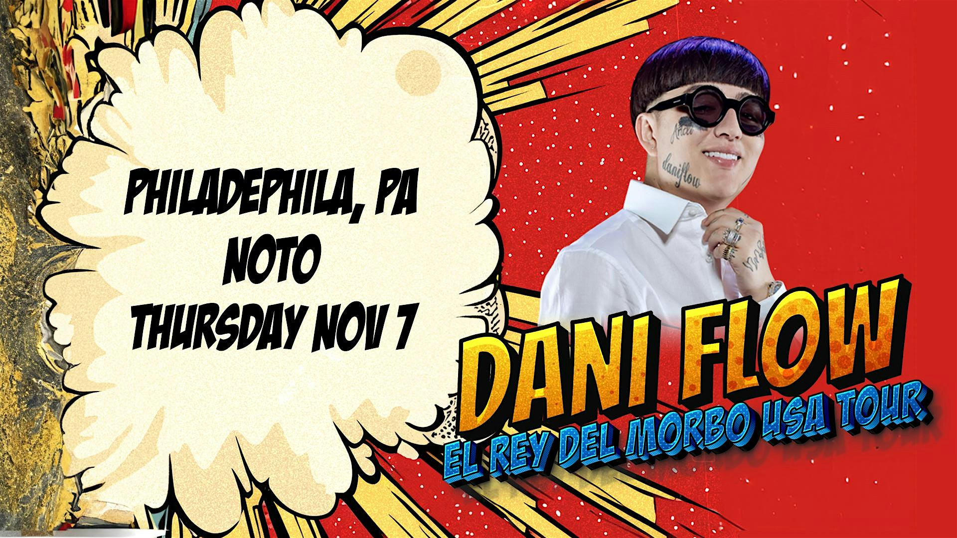 Dani Flow El Rey Del Morbo USA Tour @ Noto Philly November 7 – Philadelphia, PA