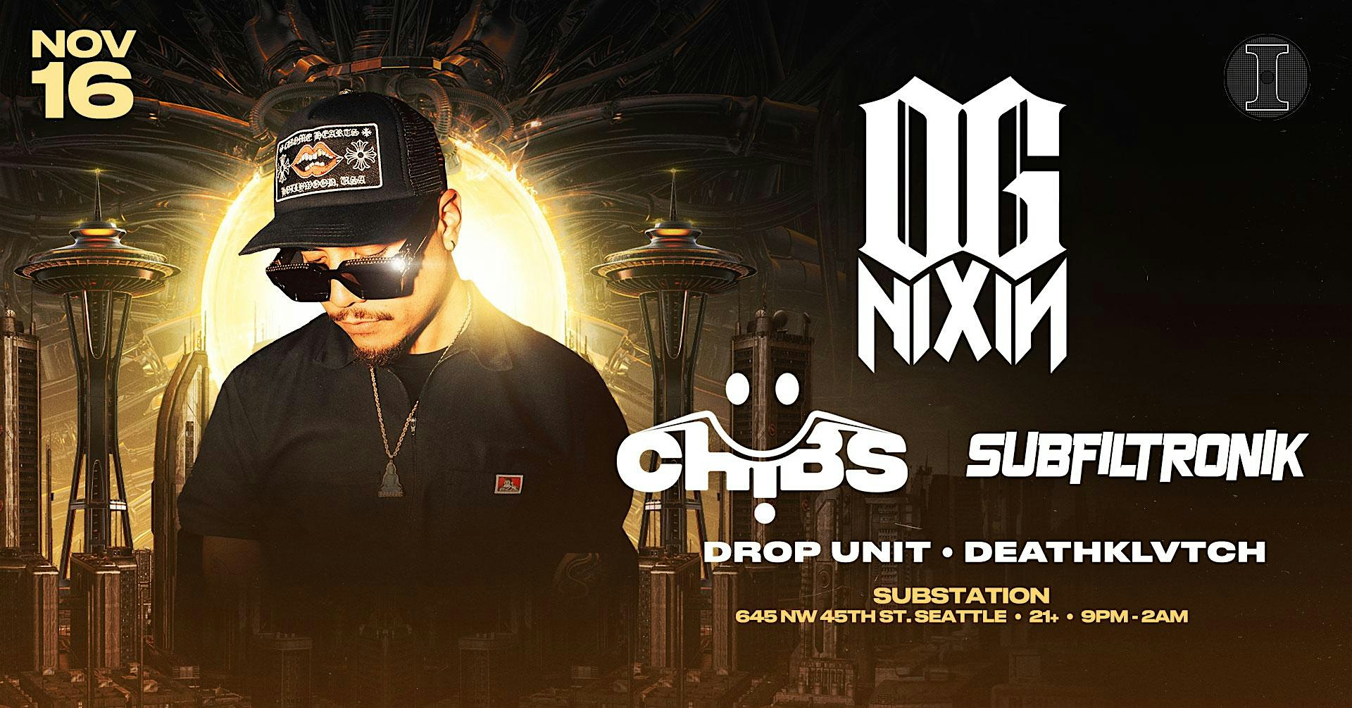 OG NIXIN with Chibs & Subfiltronik – Seattle, WA