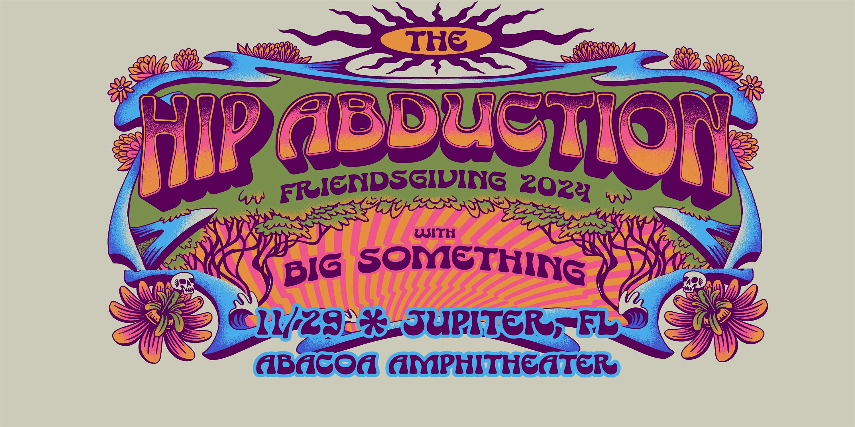 THE HIP ABDUCTION ‘Friendsgiving 2024’ w/ BIG SOMETHING – JUPITER – Jupiter, FL