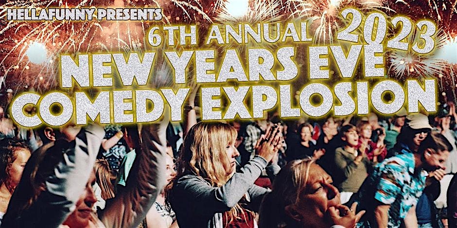 The 7th Annual HellaFunNYE Comedy Explosion (with Free AFTER PARTY!) – San Francisco, CA