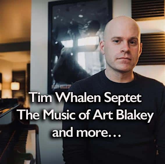 Tim Whalen Septet: The Music of Art Blakey, and more… – Madison, WI