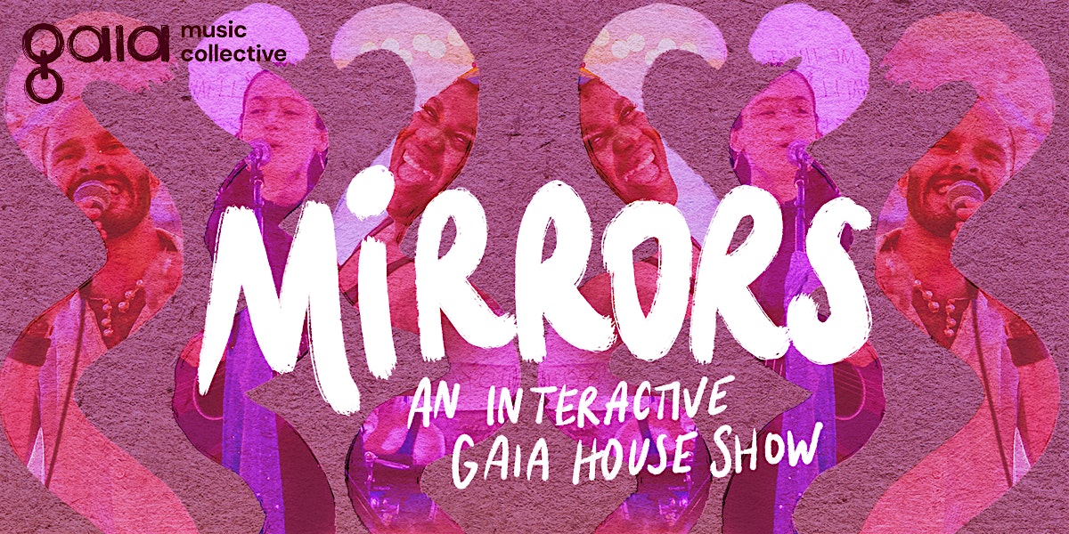 MIRRORS | an interactive Gaia House Show – Brooklyn, NY