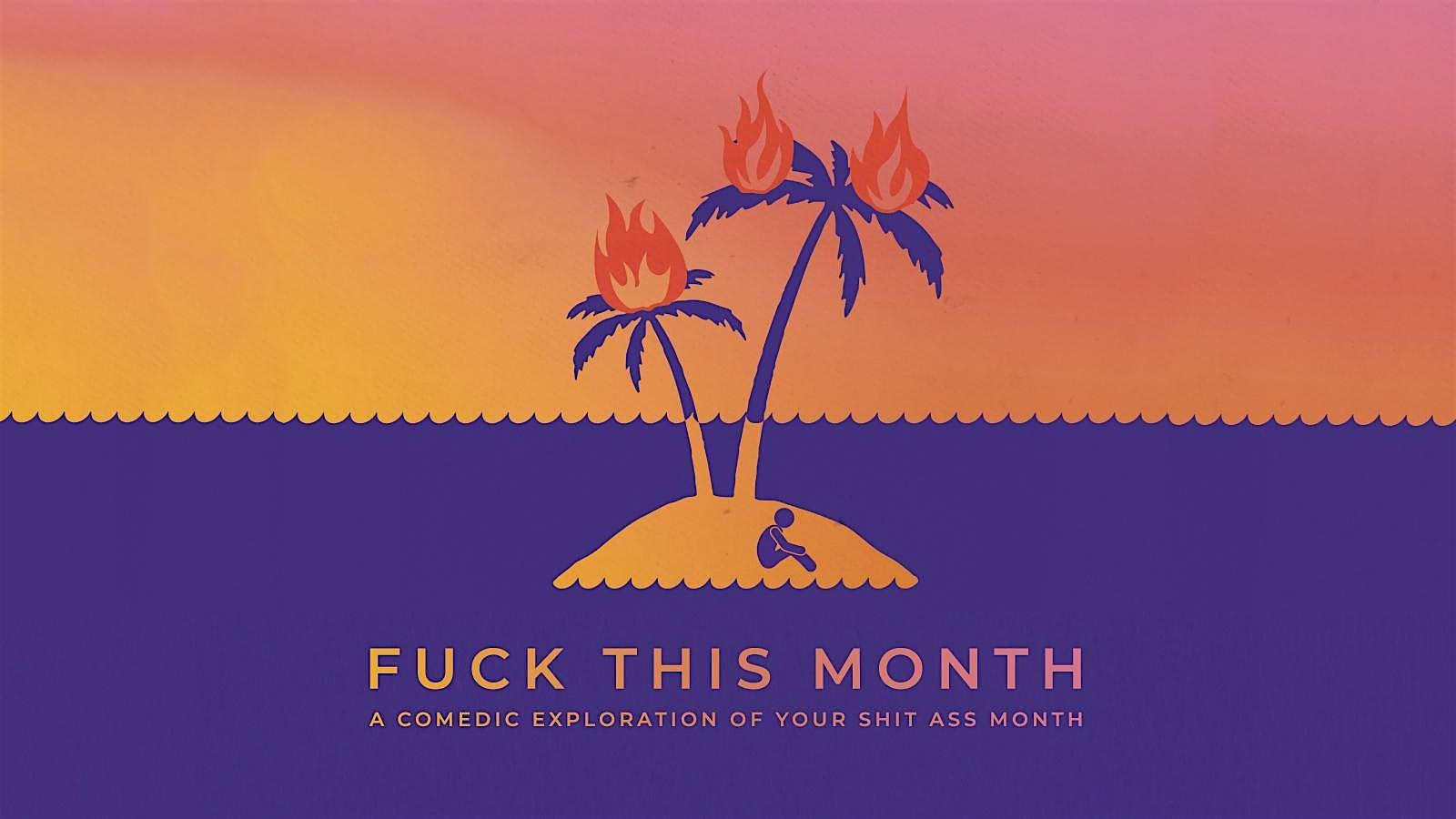 Fuck This Month, Live and LIVESTREAMED! – Los Angeles, CA