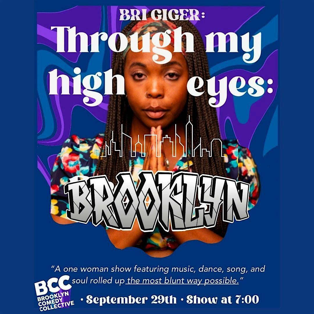 Bri Giger Through My High Eyes (A 1 Woman show) – Brooklyn, NY