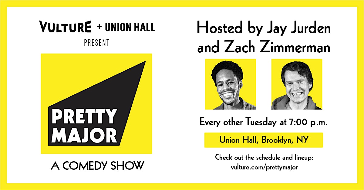 PRETTY MAJOR Hosted by Jay Jurden and Zach Zimmerman – Brooklyn, NY