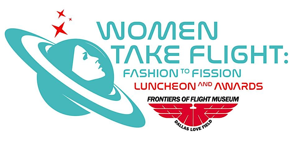 Women Take Flight: Fashion to Fission – Dallas, TX