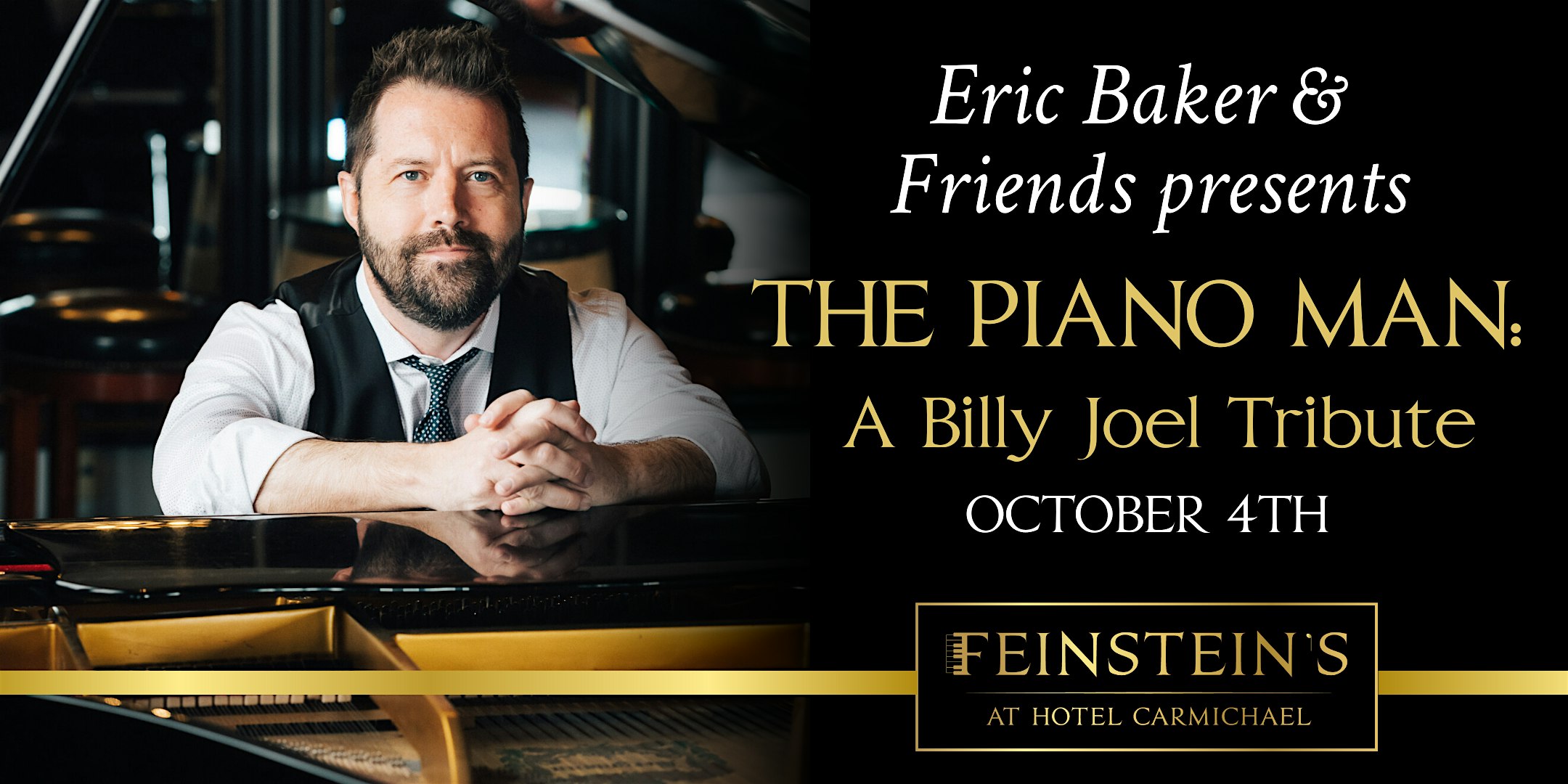 Purchase Eric Baker & Friends Present: "The Piano Man: A Billy Joel Tribute" Tickets: Don't miss this upcoming 2024 Local Event in Carmel