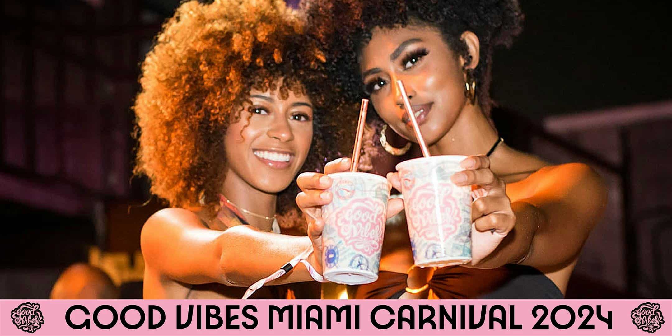 Good Vibes Miami: The Ultimate Miami Carnival 2024 Kickoff – Miami, FL