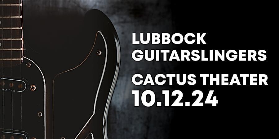 Lubbock Guitarslingers Concert 2024 – Live at Cactus Theater! – Lubbock, TX