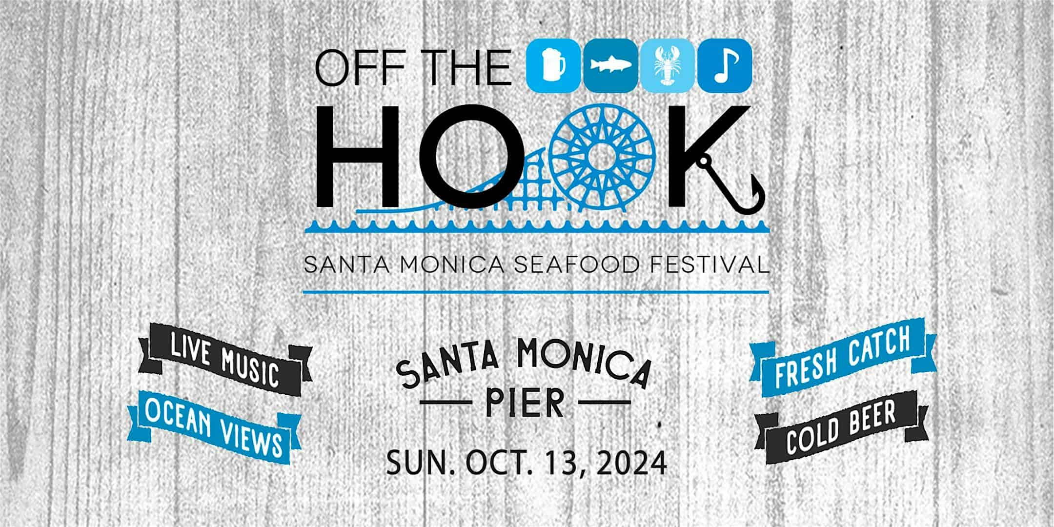 Off The Hook Santa Monica Seafood Festival – Santa Monica, CA