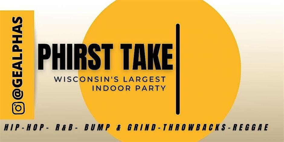 Phirst Take Part 3(Wisconsin’s Largest Indoor Party) – Madison, WI