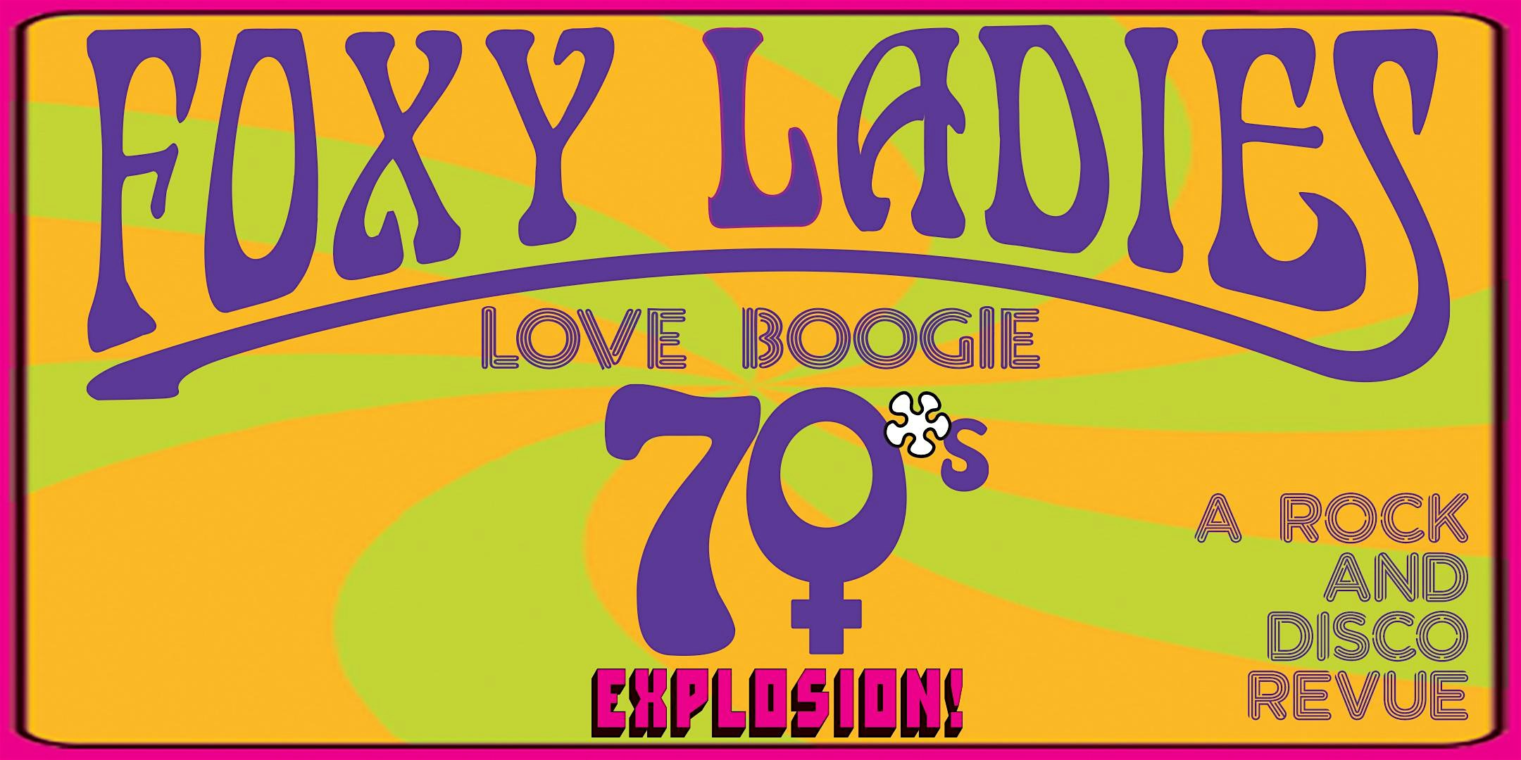 FOXY LADIES LOVE BOOGIE 70’S EXPLOSION! – Los Angeles, CA