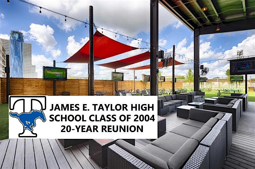 James E. Taylor Class of 2004 20-Year Reunion – Houston, TX