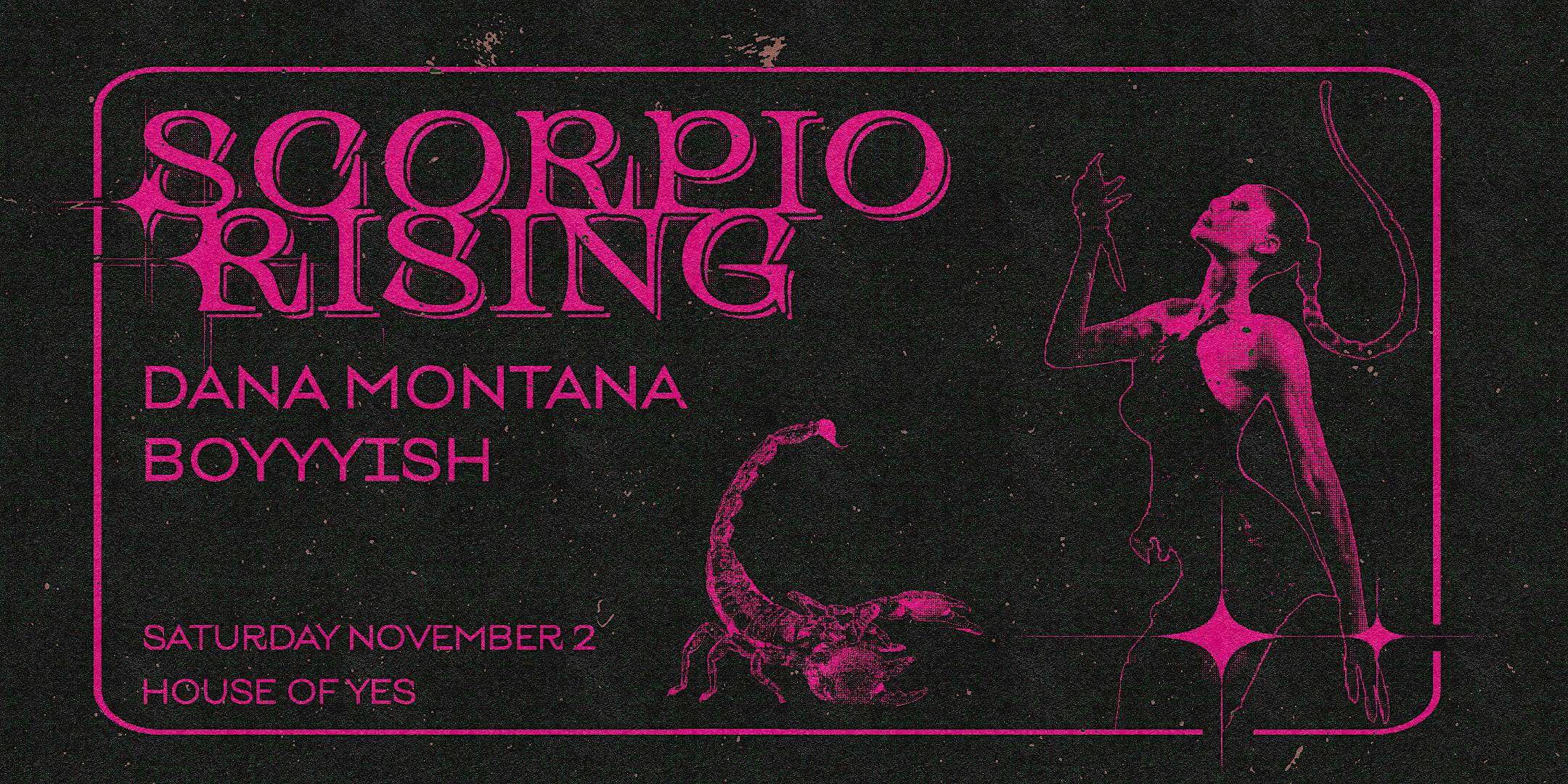 SCORPIO RISING · Dana Montana · boyyyish – Brooklyn, NY