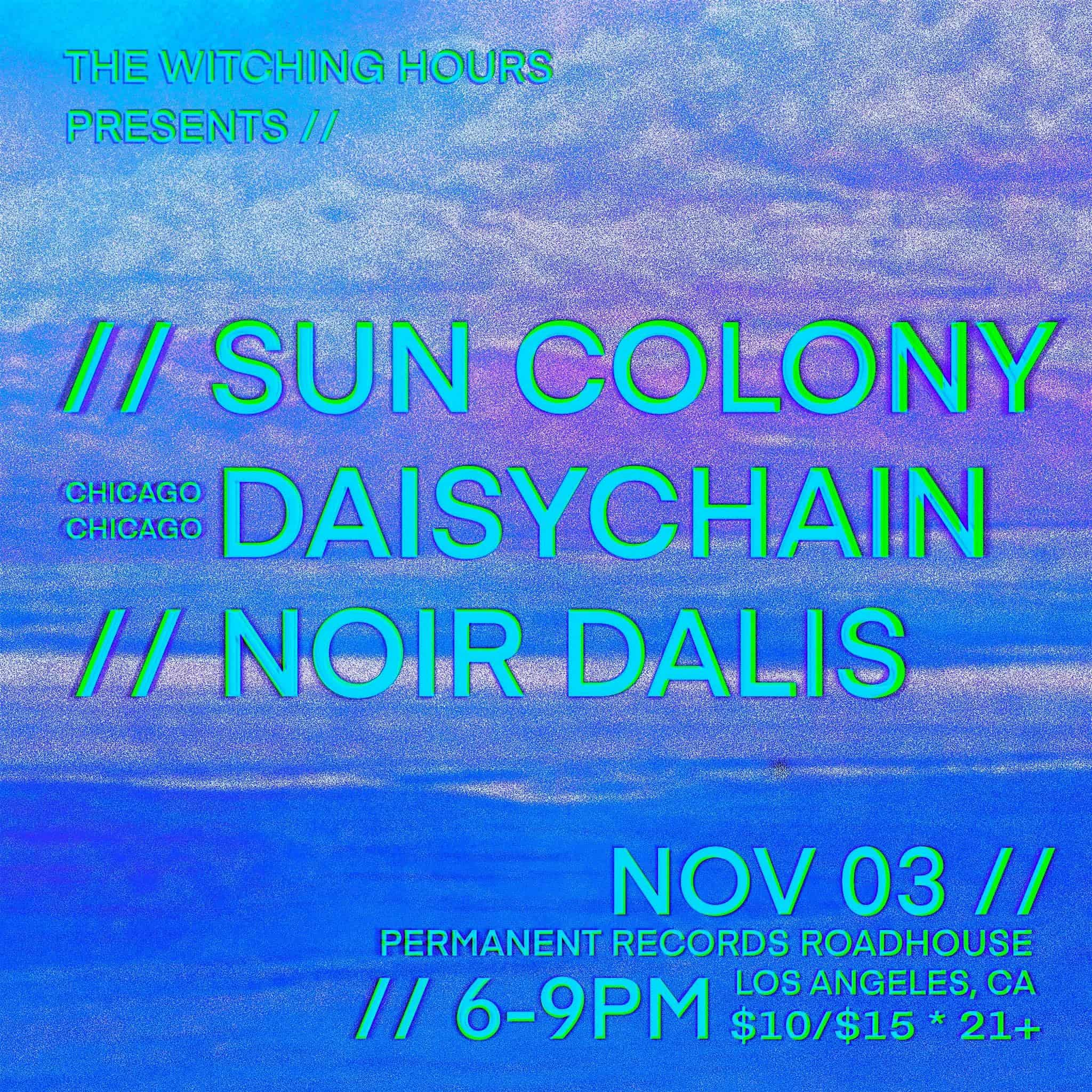 Sun Colony, Daisychain, Noir Dalis – Los Angeles, CA