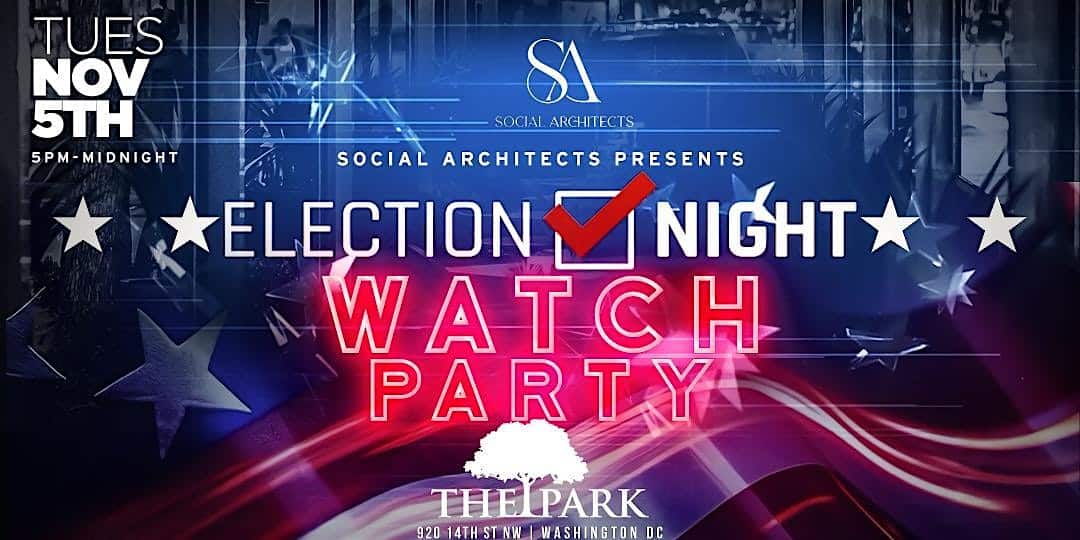 ELECTION NIGHT WATCH PARTY AT THE PARK AT 14TH – WASHINGTON, DC