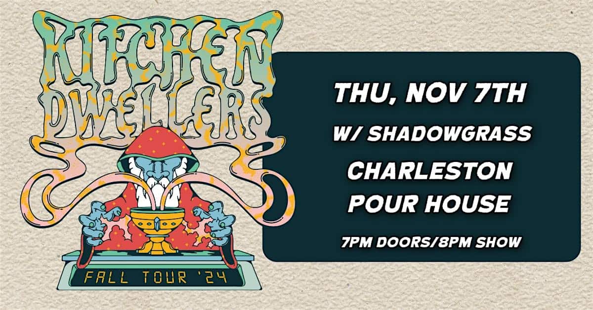 Kitchen Dwellers w/ Shadowgrass – Charleston Pour House, SC