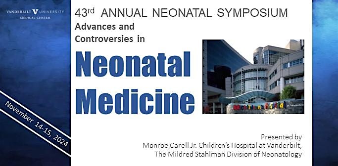 43rd Annual Neo Symposium – Advances & Controversies in Neonatal Medicine – Franklin, TN