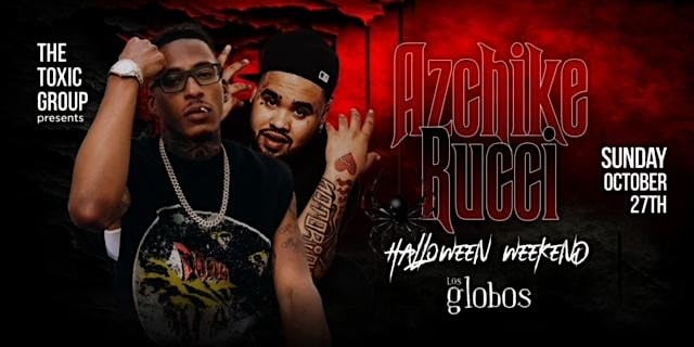 AZCHIKE & RUCCI PERFORMING LIVE @ LOS GLOBOS OCTOBER 27TH | FREE B4 10:30 – Los Angeles, CA