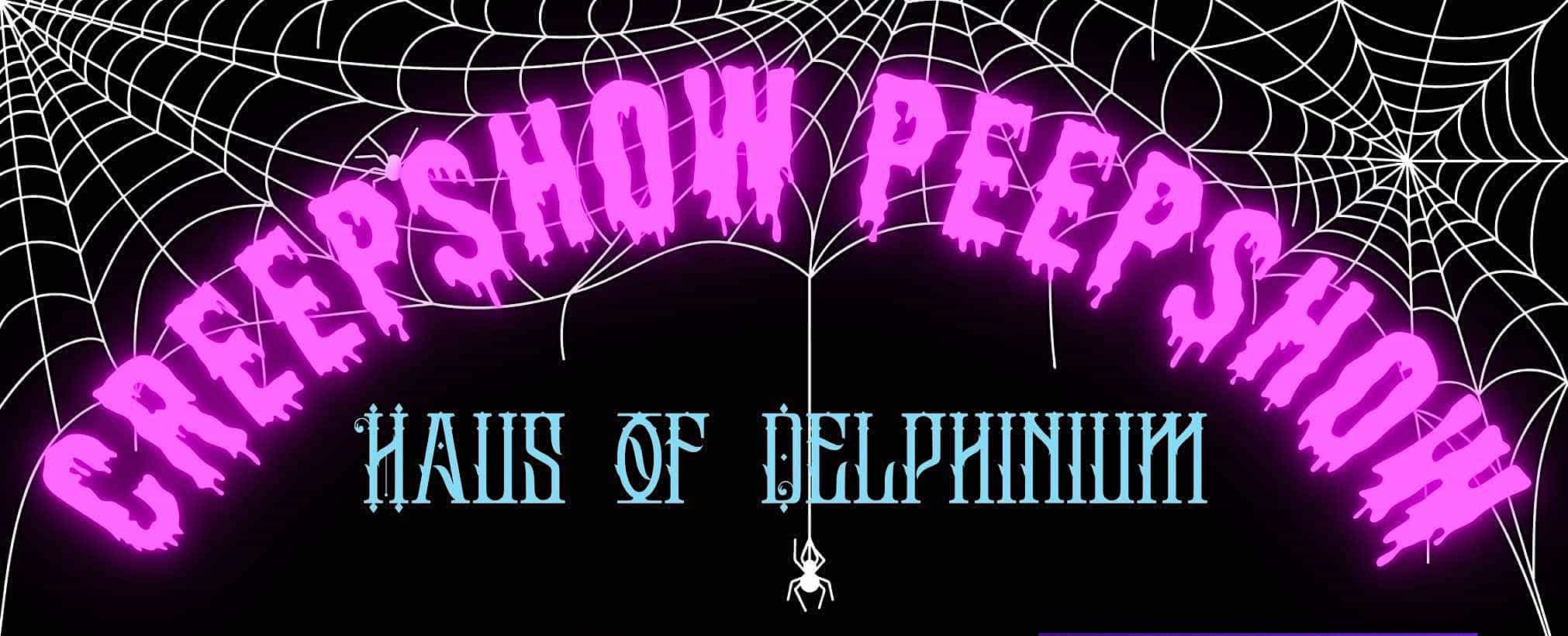 Haus of Delphinium: Creep Show Peep Show at Downtown – Fort Walton Beach, FL