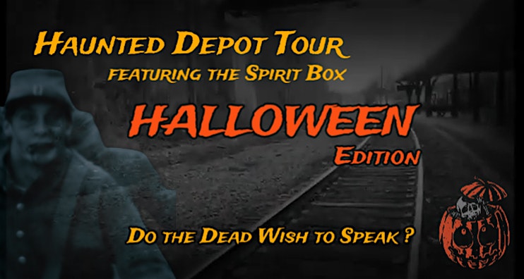 HAUNTED DEPOT TOUR FEATURING THE SPIRIT BOX — HALLOWEEN EDITION – Staunton, VA