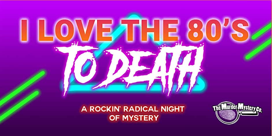 Murder Mystery Dinner: I Love the 80s! – Mayville, WI