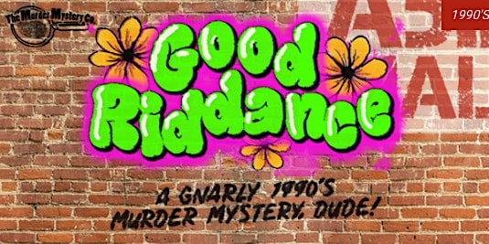 Good Riddance: A Gnarly 1990’s Murder Mystery, Dude! @ The Depot (21+) – Saint Albans City, VT