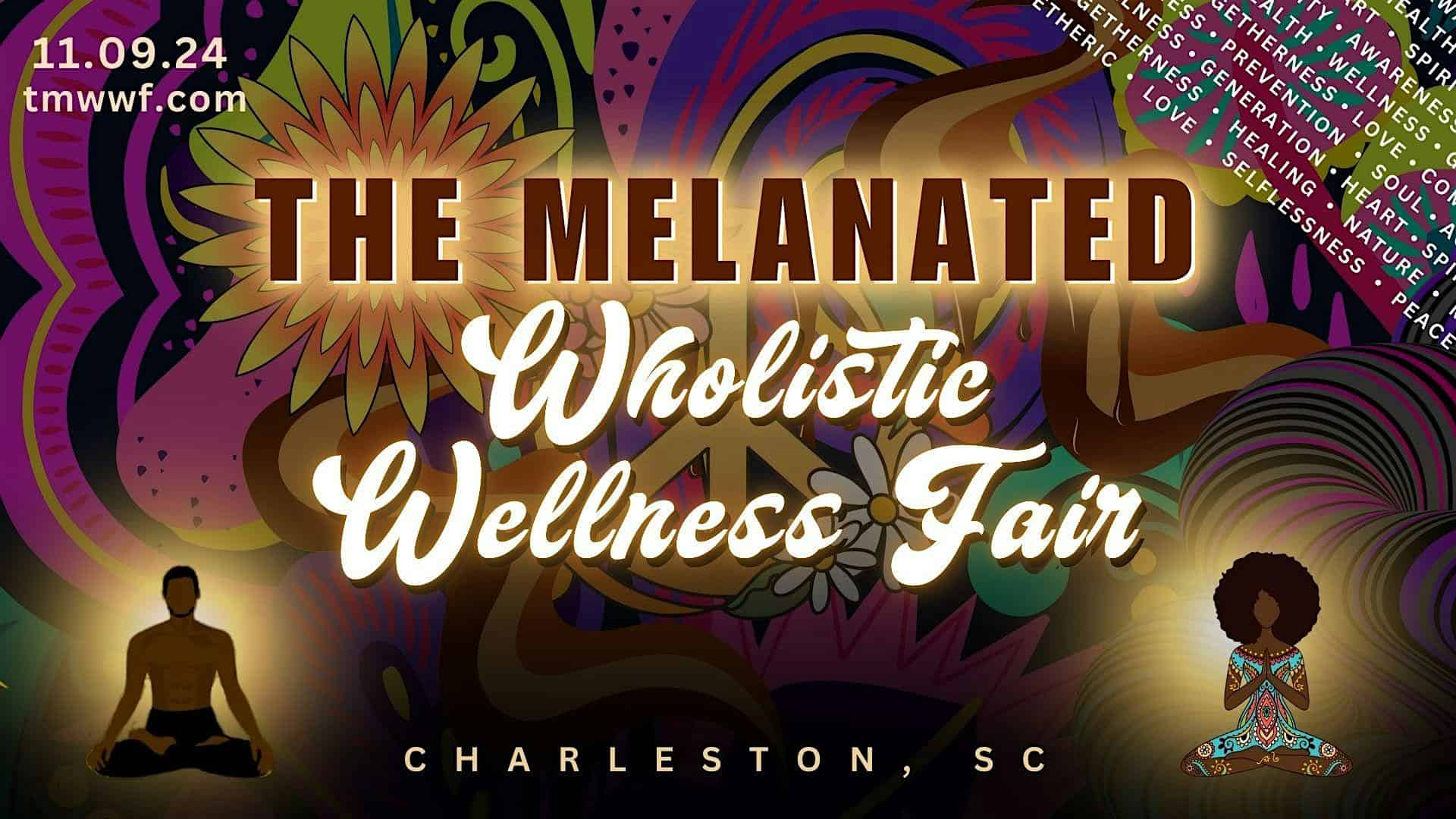 The Melanated Wholistic Wellness Fair, 2nd Annual Event – North Charleston, SC