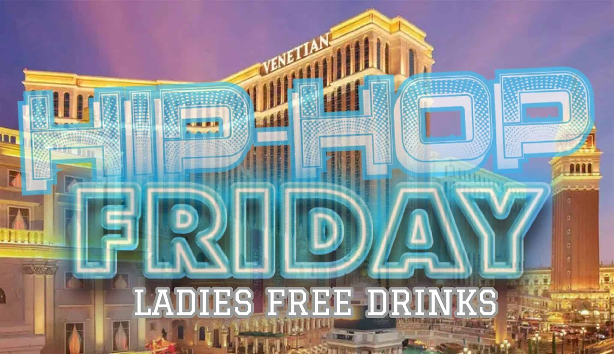 HIP HOP FRIDAY AT VENETIAN (LADIES FREE DRINKS) – Las Vegas, NV