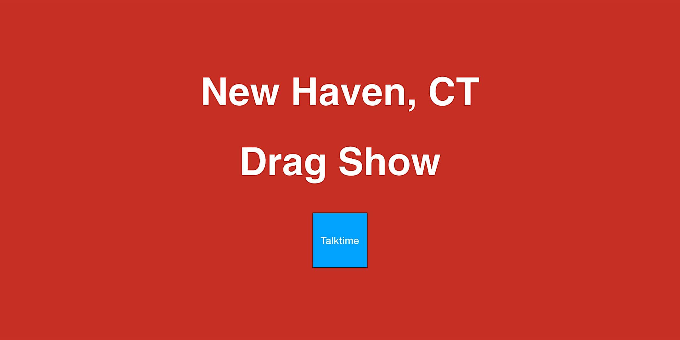 Drag Show – New Haven – New Haven, CT