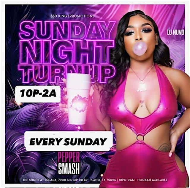 SUNDAY NIGHT TURNUP – Plano, TX