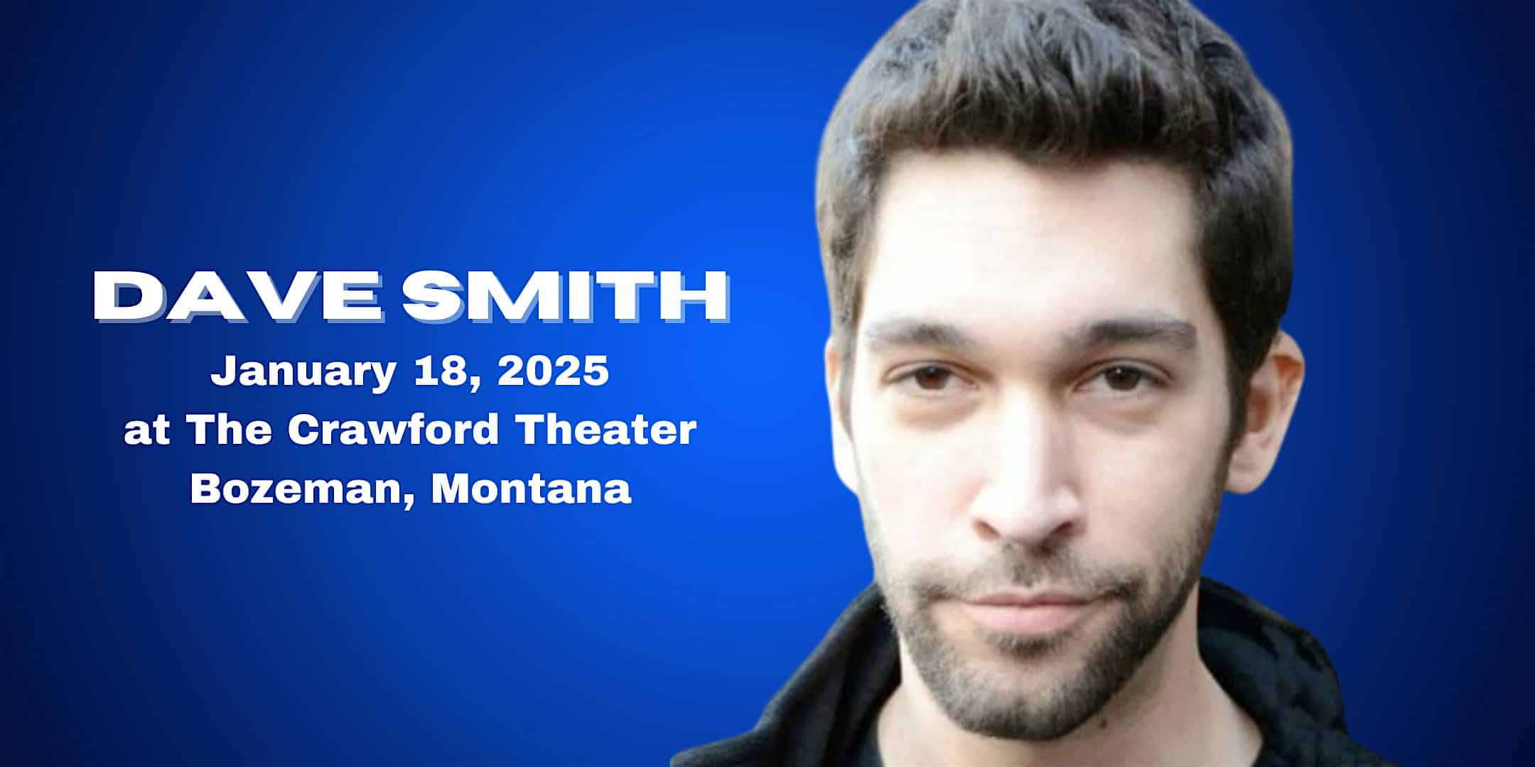 Dave Smith Live @ The Crawford Theatre – Bozeman, MT