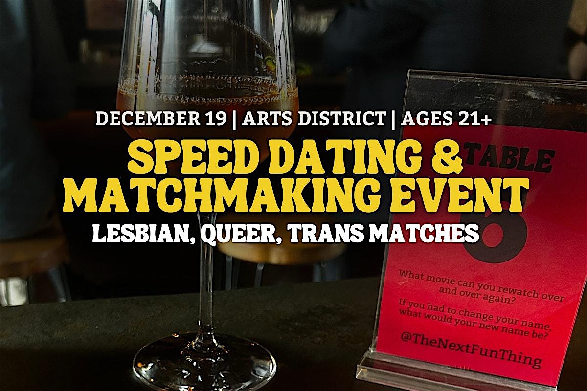 Speed Dating | Lesbian, Queer, Trans Matches | Arts District | Ages 21+ – Los Angeles, CA