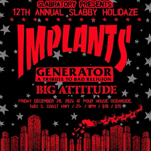 12th Annual Slabratory Holidaze w Implants, Generator, Big Attitude – Oceanside, CA