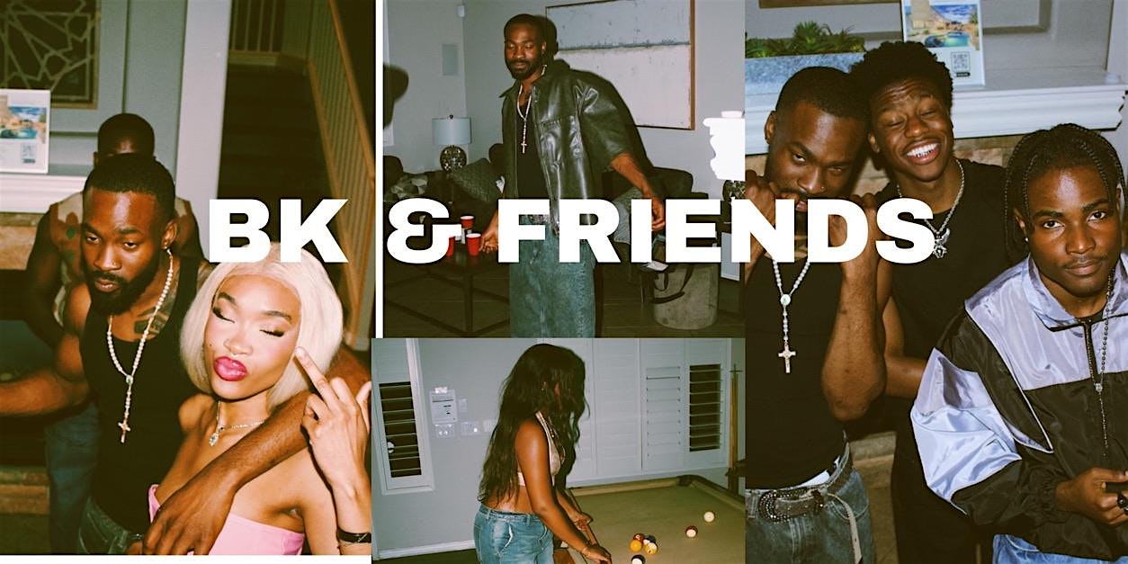 BK & FRIENDS – Inglewood, CA