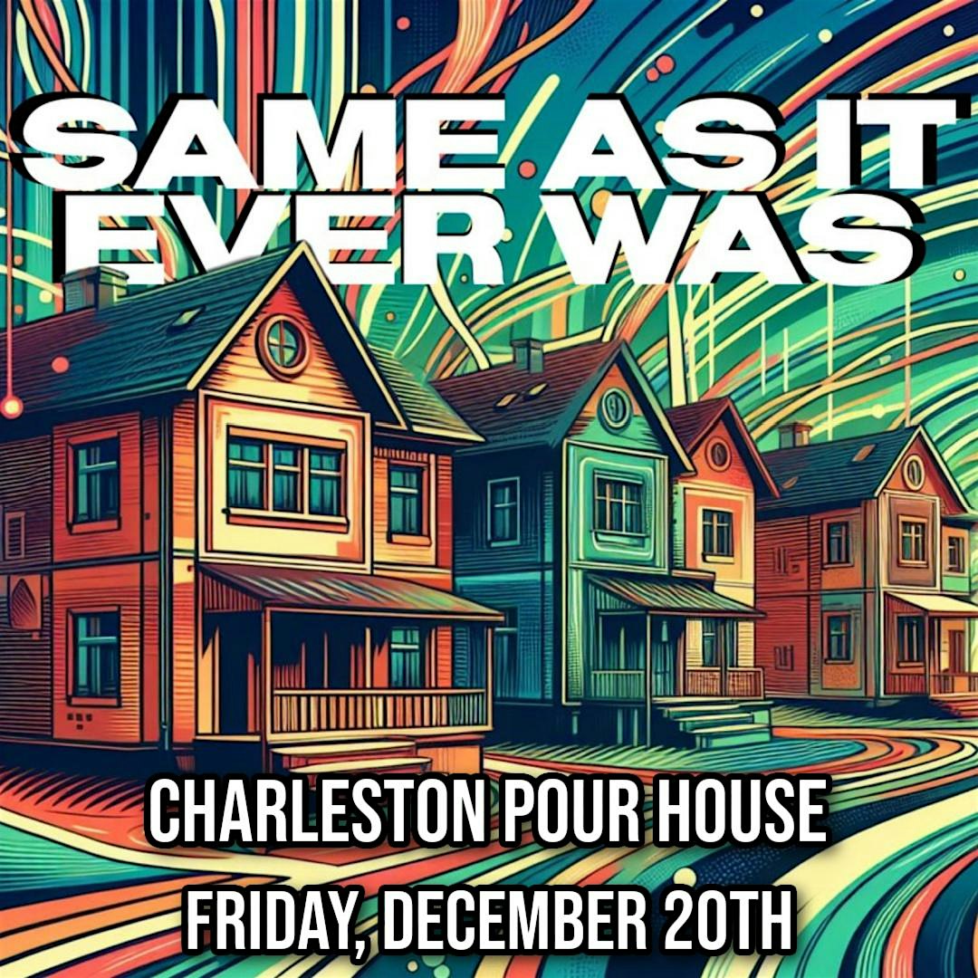 Same As it Ever Was – Charleston Pour House, SC