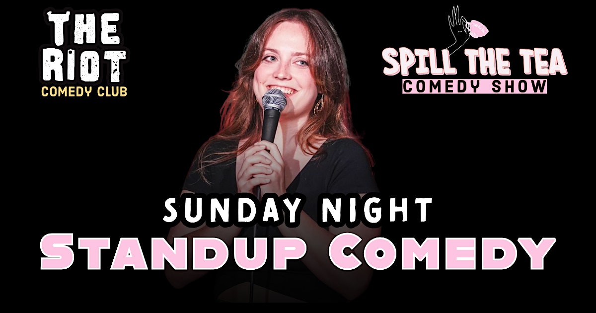 The Riot presents Sunday Night Standup Comedy “Spill The Tea” – Houston, TX