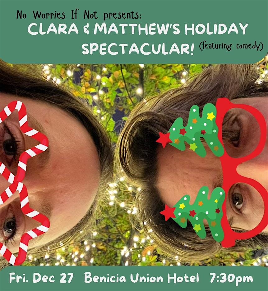 Clara & Matthew’s Holiday Spectacular (Featuring Comedy) – Benicia, CA